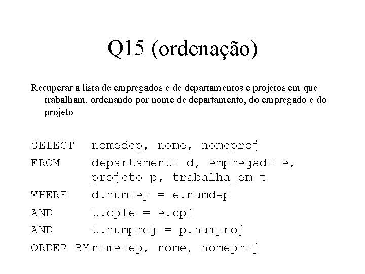 Q 15 (ordenação) Recuperar a lista de empregados e de departamentos e projetos em