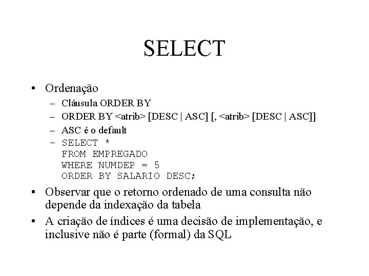 SELECT • Ordenação – – Cláusula ORDER BY <atrib> [DESC | ASC] [, <atrib>
