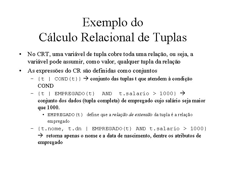 Exemplo do Cálculo Relacional de Tuplas • No CRT, uma variável de tupla cobre