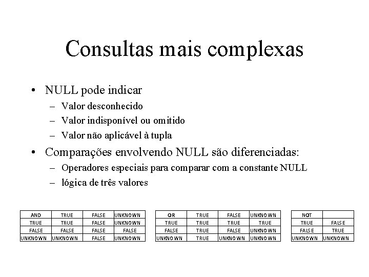 Consultas mais complexas • NULL pode indicar – Valor desconhecido – Valor indisponível ou