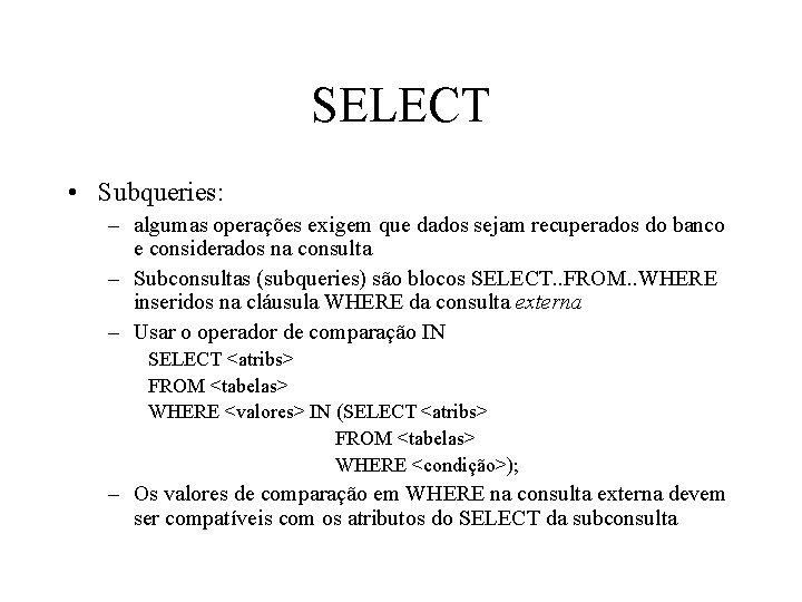 SELECT • Subqueries: – algumas operações exigem que dados sejam recuperados do banco e