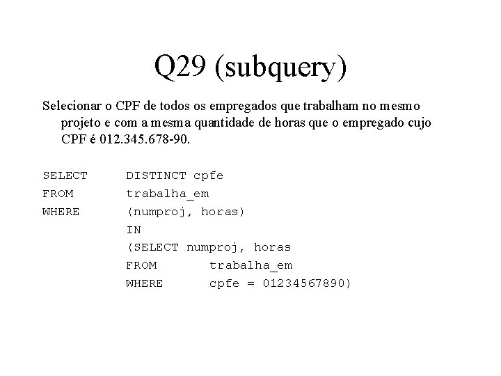 Q 29 (subquery) Selecionar o CPF de todos os empregados que trabalham no mesmo