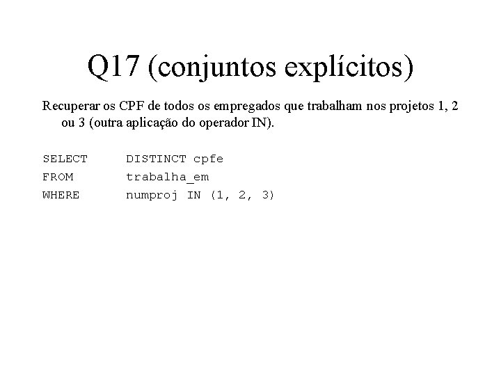 Q 17 (conjuntos explícitos) Recuperar os CPF de todos os empregados que trabalham nos