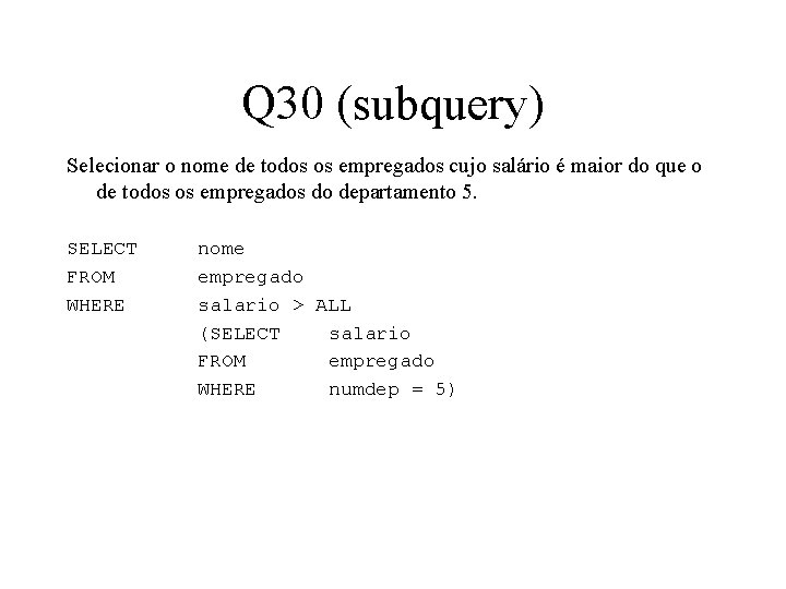 Q 30 (subquery) Selecionar o nome de todos os empregados cujo salário é maior