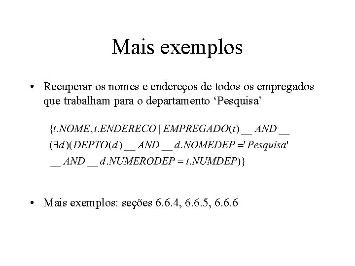 Mais exemplos • Recuperar os nomes e endereços de todos os empregados que trabalham