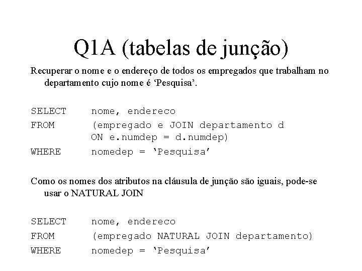 Q 1 A (tabelas de junção) Recuperar o nome e o endereço de todos