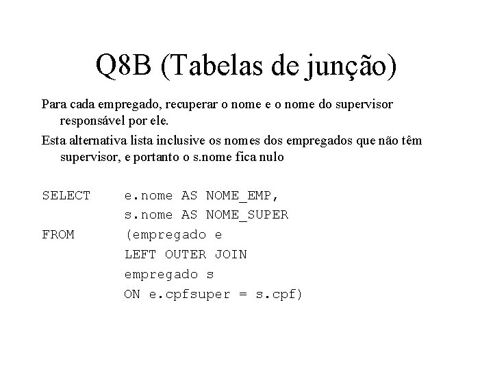Q 8 B (Tabelas de junção) Para cada empregado, recuperar o nome e o
