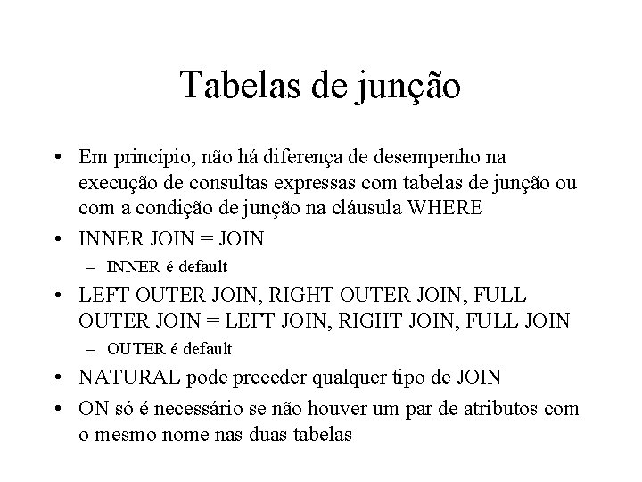 Tabelas de junção • Em princípio, não há diferença de desempenho na execução de