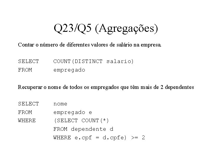Q 23/Q 5 (Agregações) Contar o número de diferentes valores de salário na empresa.