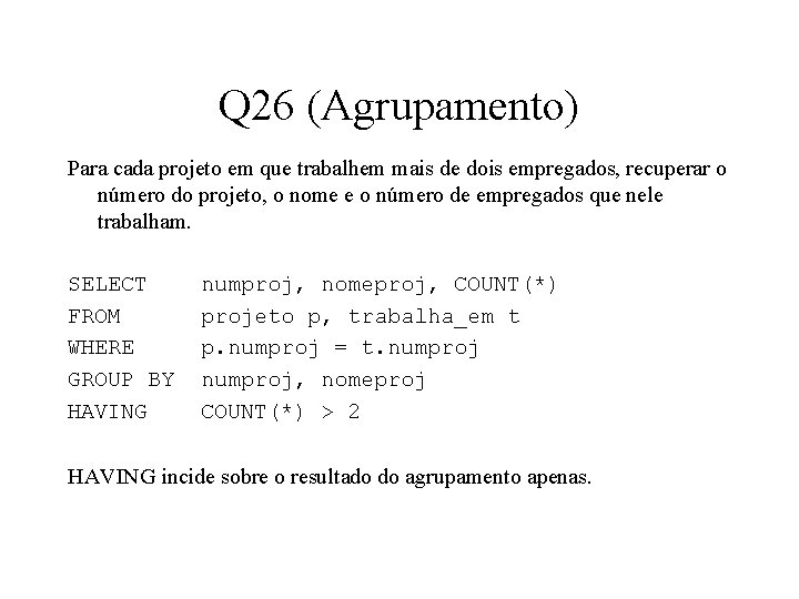 Q 26 (Agrupamento) Para cada projeto em que trabalhem mais de dois empregados, recuperar