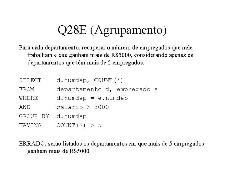 Q 28 E (Agrupamento) Para cada departamento, recuperar o número de empregados que nele