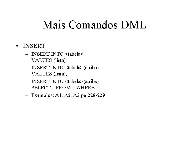 Mais Comandos DML • INSERT – INSERT INTO <tabela> VALUES (lista); – INSERT INTO