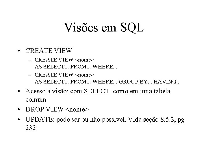 Visões em SQL • CREATE VIEW – CREATE VIEW <nome> AS SELECT. . .