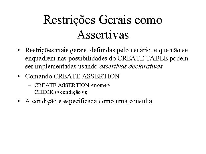 Restrições Gerais como Assertivas • Restrições mais gerais, definidas pelo usuário, e que não