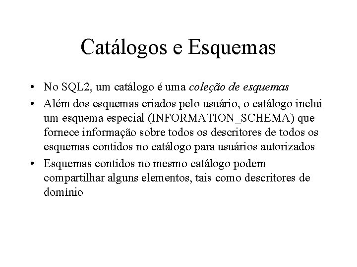 Catálogos e Esquemas • No SQL 2, um catálogo é uma coleção de esquemas