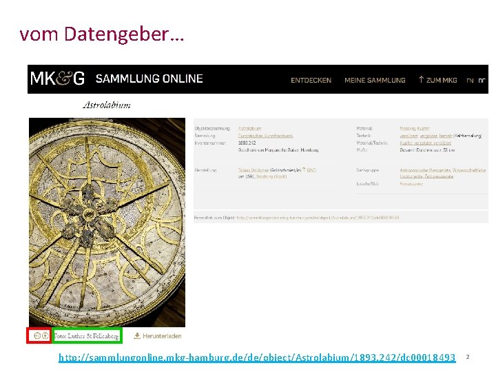 vom Datengeber… http: //sammlungonline. mkg-hamburg. de/de/object/Astrolabium/1893. 242/dc 00018493 2 