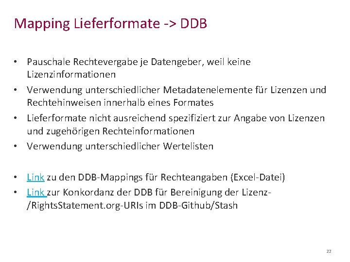 Mapping Lieferformate -> DDB • Pauschale Rechtevergabe je Datengeber, weil keine Lizenzinformationen • Verwendung