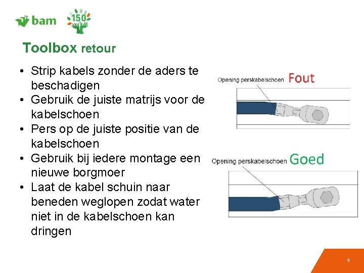 Toolbox retour • Strip kabels zonder de aders te beschadigen • Gebruik de juiste