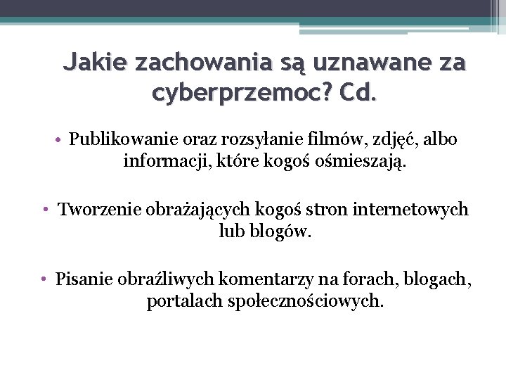 Jakie zachowania są uznawane za cyberprzemoc? Cd. • Publikowanie oraz rozsyłanie filmów, zdjęć, albo Jakie zachowania są uznawane za cyberprzemoc? Cd. • Publikowanie oraz rozsyłanie filmów, zdjęć, albo