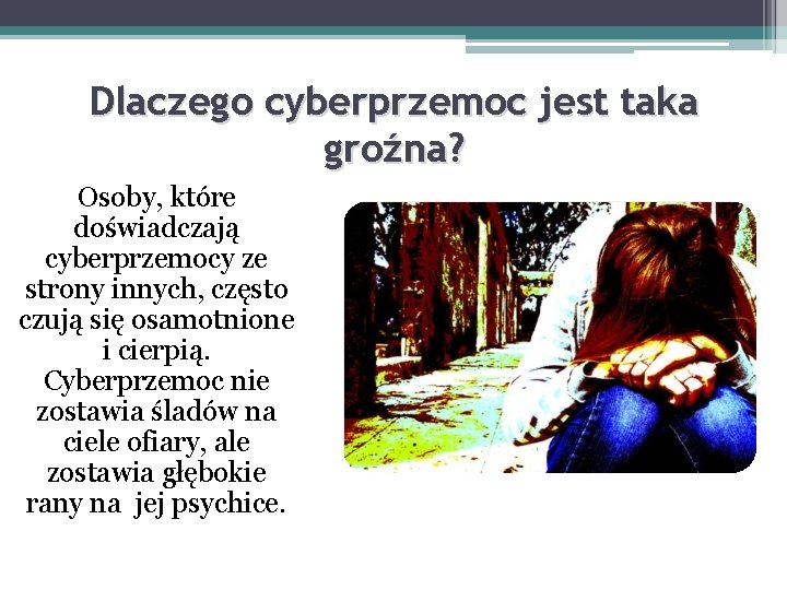 Dlaczego cyberprzemoc jest taka groźna? Osoby, które doświadczają cyberprzemocy ze strony innych, często czują Dlaczego cyberprzemoc jest taka groźna? Osoby, które doświadczają cyberprzemocy ze strony innych, często czują