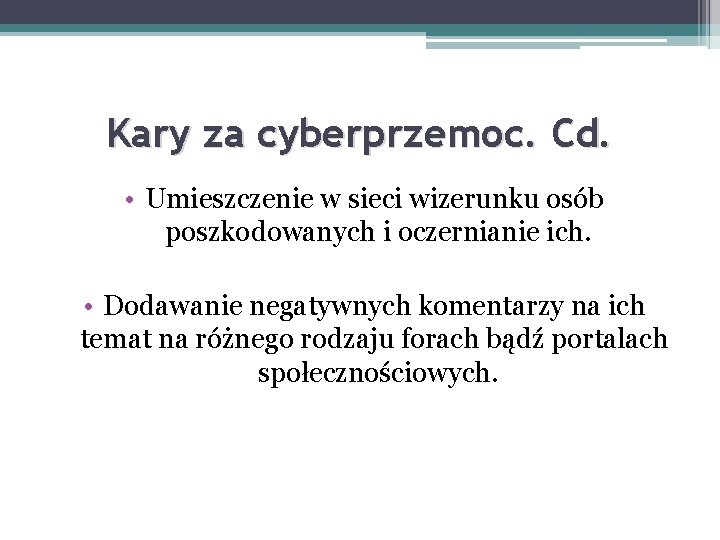 Kary za cyberprzemoc. Cd. • Umieszczenie w sieci wizerunku osób poszkodowanych i oczernianie ich. Kary za cyberprzemoc. Cd. • Umieszczenie w sieci wizerunku osób poszkodowanych i oczernianie ich.