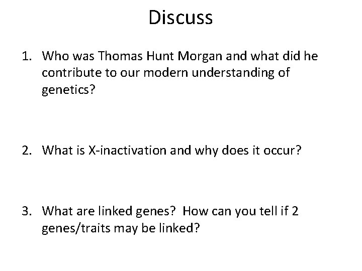Discuss 1. Who was Thomas Hunt Morgan and what did he contribute to our