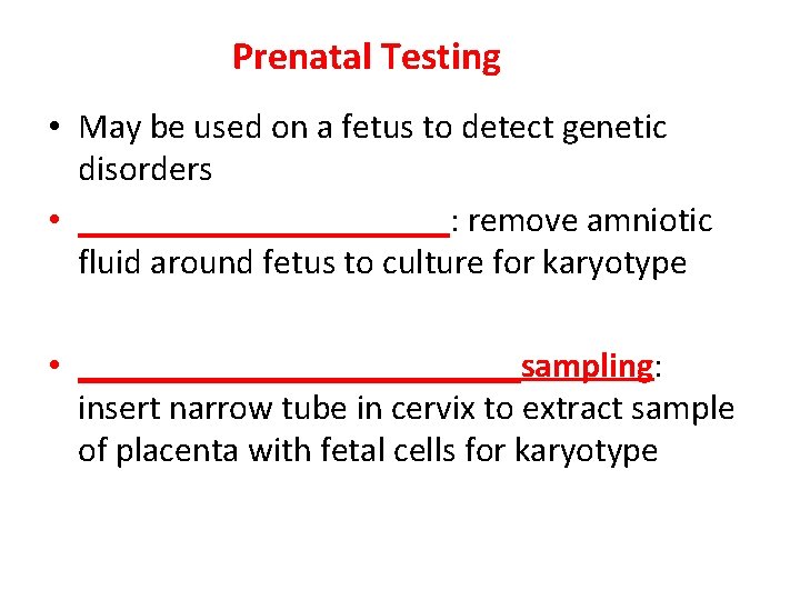Prenatal Testing • May be used on a fetus to detect genetic disorders •