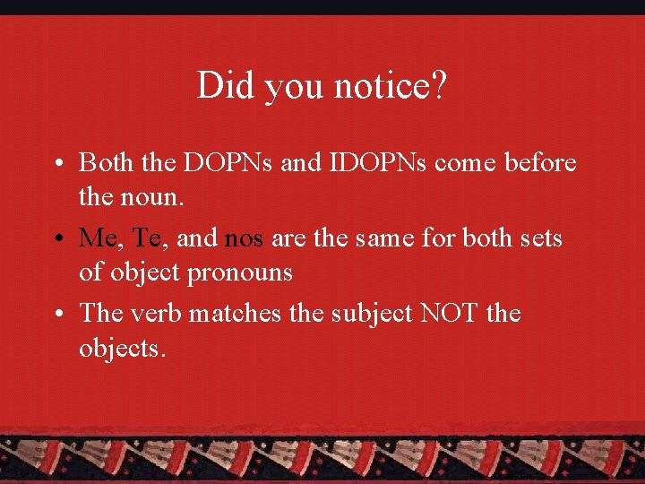 Did you notice? • Both the DOPNs and IDOPNs come before the noun. •