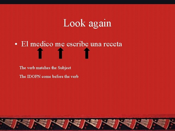 Look again • El medico me escribe una receta The verb matches the Subject