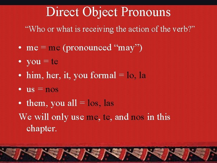 Direct Object Pronouns “Who or what is receiving the action of the verb? ”