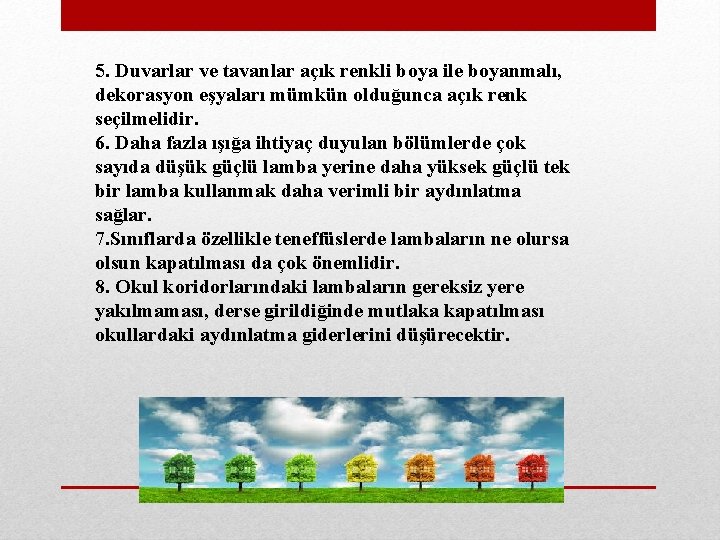 5. Duvarlar ve tavanlar açık renkli boya ile boyanmalı, dekorasyon eşyaları mümkün olduğunca açık