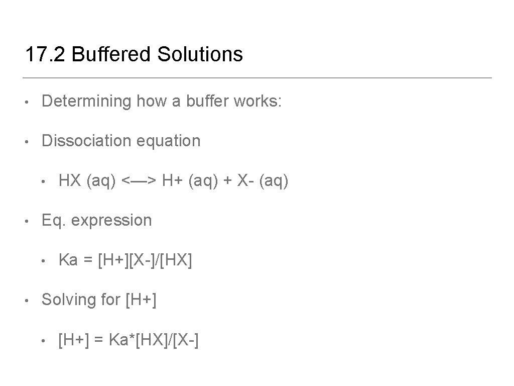 17. 2 Buffered Solutions • Determining how a buffer works: • Dissociation equation •