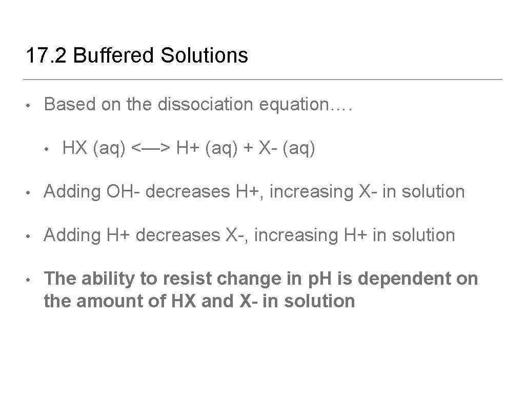 17. 2 Buffered Solutions • Based on the dissociation equation…. • HX (aq) <—>