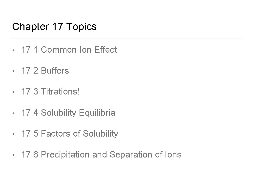 Chapter 17 Topics • 17. 1 Common Ion Effect • 17. 2 Buffers •