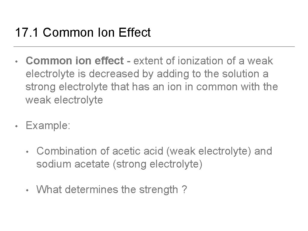 17. 1 Common Ion Effect • Common ion effect - extent of ionization of