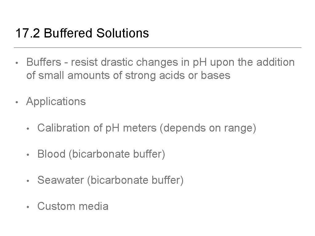 17. 2 Buffered Solutions • Buffers - resist drastic changes in p. H upon