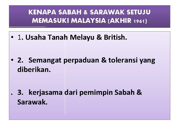 KENAPA SABAH & SARAWAK SETUJU MEMASUKI MALAYSIA (AKHIR 1961) • 1. Usaha Tanah Melayu