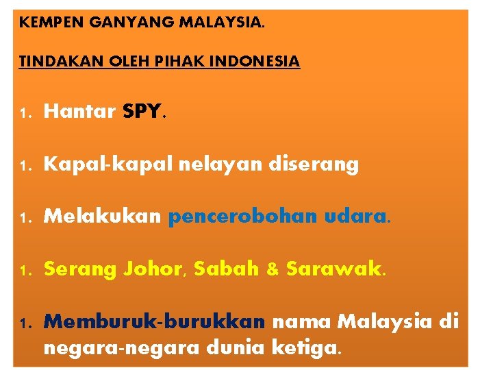 KEMPEN GANYANG MALAYSIA. TINDAKAN OLEH PIHAK INDONESIA 1. Hantar SPY. 1. Kapal-kapal nelayan diserang