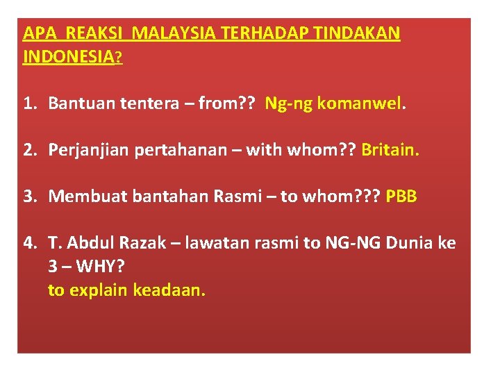 APA REAKSI MALAYSIA TERHADAP TINDAKAN INDONESIA? 1. Bantuan tentera – from? ? Ng-ng komanwel.