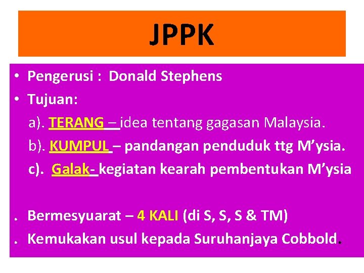 JPPK • Pengerusi : Donald Stephens • Tujuan: a). TERANG – idea tentang gagasan