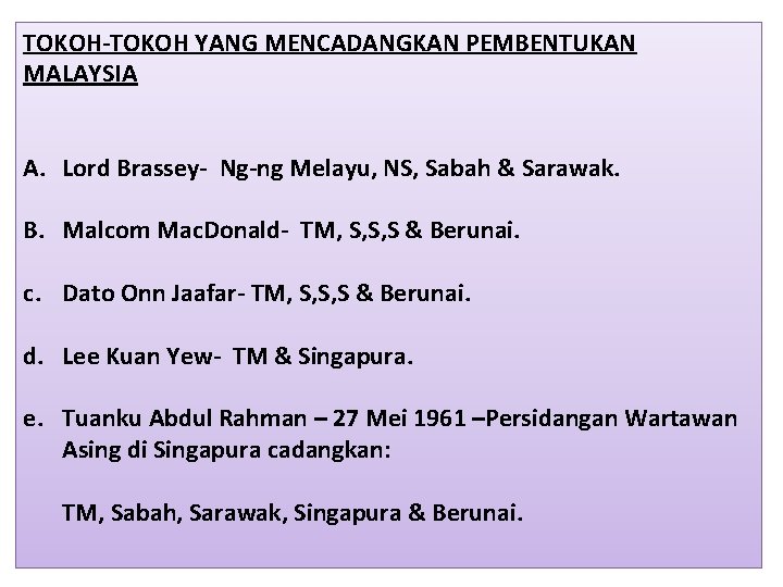 TOKOH-TOKOH YANG MENCADANGKAN PEMBENTUKAN MALAYSIA A. Lord Brassey- Ng-ng Melayu, NS, Sabah & Sarawak.