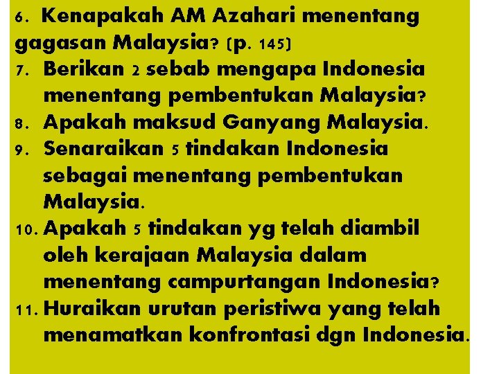 6. Kenapakah AM Azahari menentang gagasan Malaysia? (p. 145) 7. Berikan 2 sebab mengapa