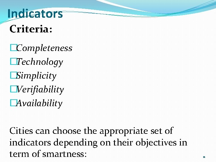 Indicators Criteria: �Completeness �Technology �Simplicity �Verifiability �Availability Cities can choose the appropriate set of
