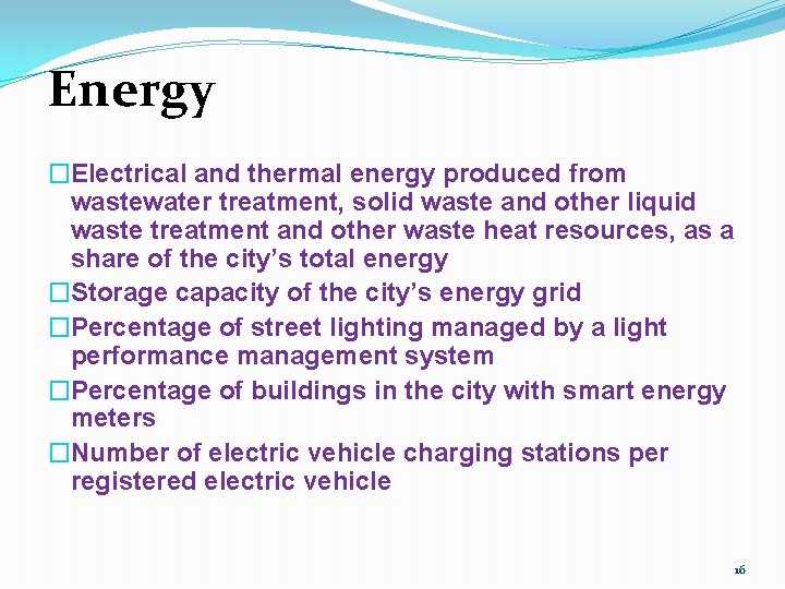 Energy �Electrical and thermal energy produced from wastewater treatment, solid waste and other liquid