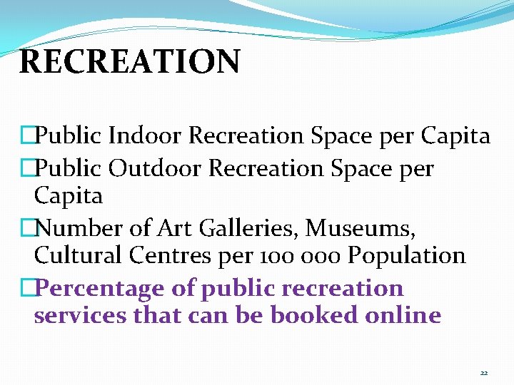 RECREATION �Public Indoor Recreation Space per Capita �Public Outdoor Recreation Space per Capita �Number