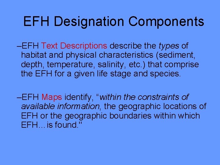 EFH Designation Components –EFH Text Descriptions describe the types of habitat and physical characteristics