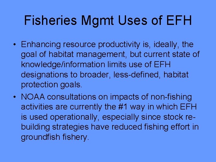 Fisheries Mgmt Uses of EFH • Enhancing resource productivity is, ideally, the goal of