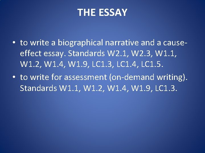 THE ESSAY • to write a biographical narrative and a causeeffect essay. Standards W