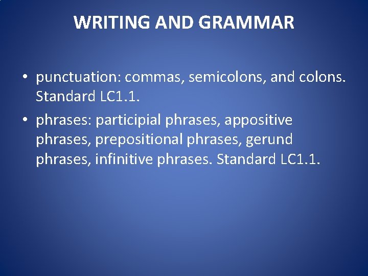 WRITING AND GRAMMAR • punctuation: commas, semicolons, and colons. Standard LC 1. 1. •