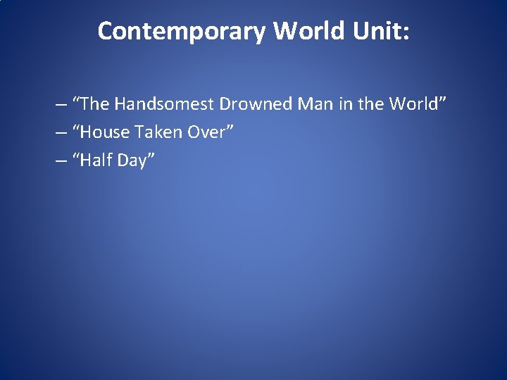 Contemporary World Unit: – “The Handsomest Drowned Man in the World” – “House Taken